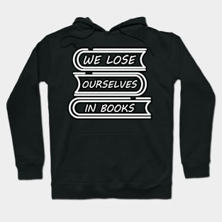 We Lose Ourselves In Books Hoodie